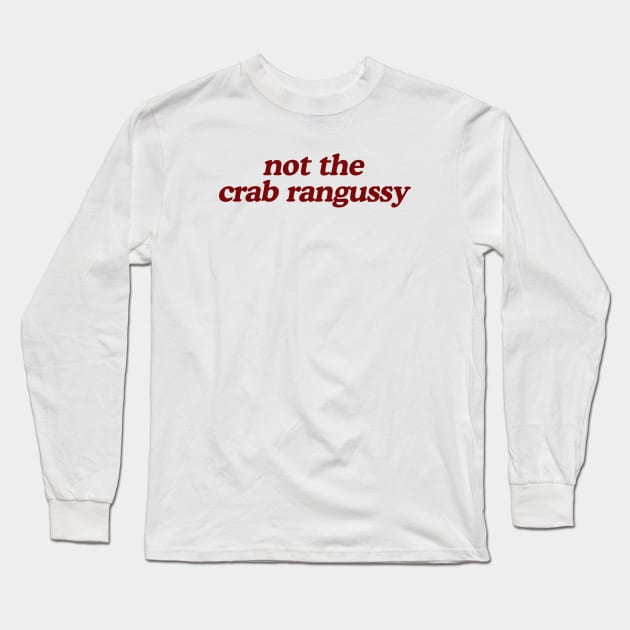 Not The Crab Rangussy Shirt | Adult Humor Shirt | Crab Rangoon Gift Long Sleeve T-Shirt by ILOVEY2K